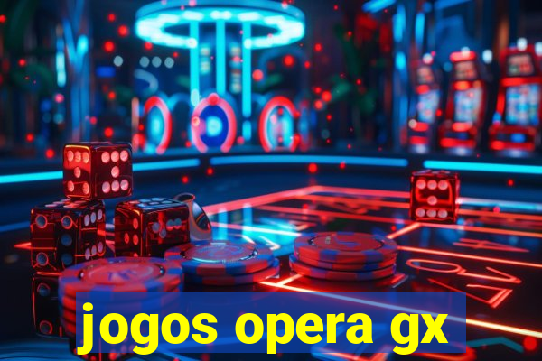 jogos opera gx